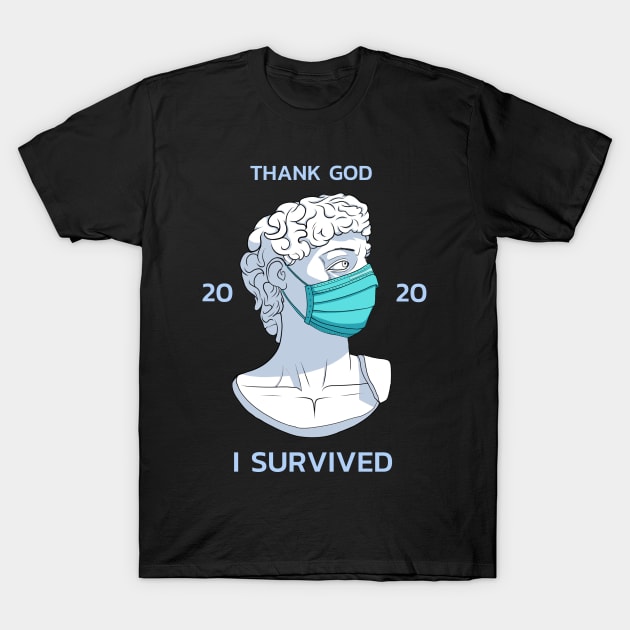 Survivor 2020 statue "Thank god i survived 2020" T-Shirt by Elsieartwork